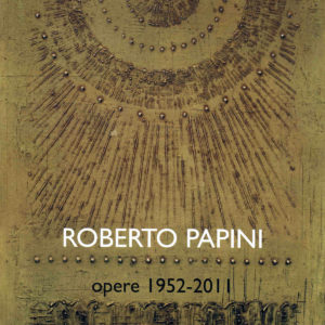 Catalogo Roberto Papini Opere 1952 - 2011