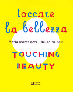 Catalogo Toccare la bellezza Maria Montessori Bruno Munari